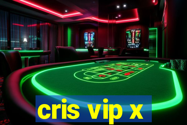 cris vip x